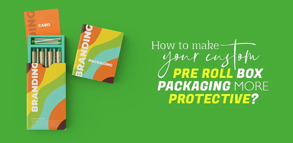how-to-make-your-custom-pre-roll-box-packaging-more-protective.webp